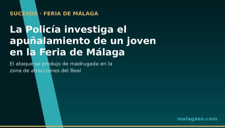 La Policía investiga el apuñalamiento de un joven de 24 años en la Feria de Málaga
