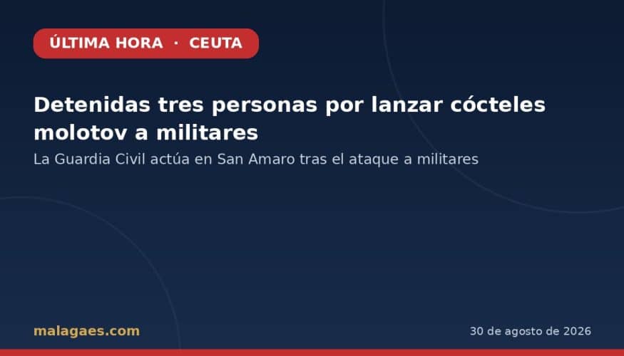 ÚLTIMA HORA — Detenidas tres personas por lanzar cócteles molotov contra militares en Ceuta