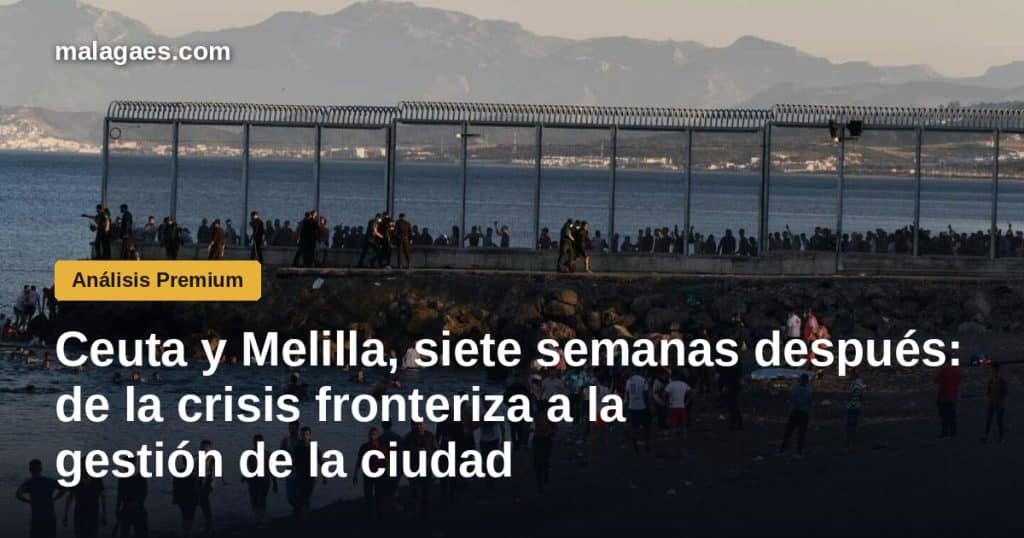 Ceuta y Melilla, siete semanas después: de la crisis fronteriza a la gestión de la ciudad