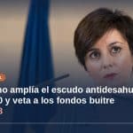 El Gobierno amplía el escudo antidesahucios hasta 2030 y veta a los fondos buitre la compra de vivienda hasta 2028