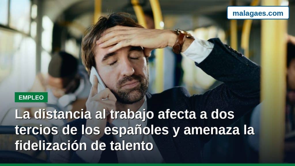 La distancia al trabajo afecta a dos tercios de los españoles y amenaza la fidelización de talento