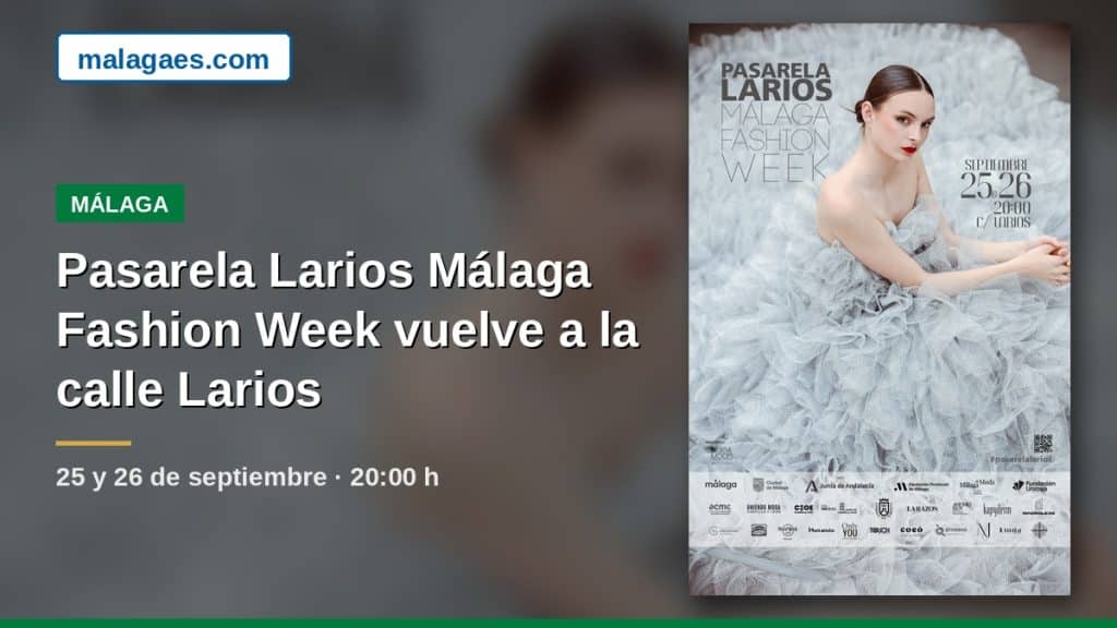 PASARELA LARIOS MÁLAGA FASHION WEEK CELEBRA SU 15.ª EDICIÓN ESTE VIERNES Y SÁBADO