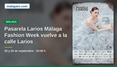 Pasarela Larios Málaga Fashion Week regresa este viernes 25 y sábado 26 de septiembre para celebrar su 15.ª edición
