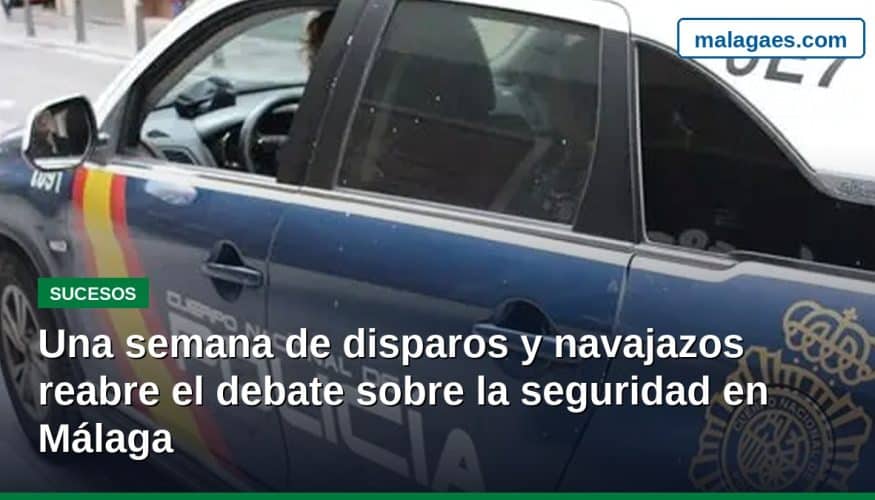 Una semana de disparos y navajazos reabre el debate sobre la seguridad en Málaga