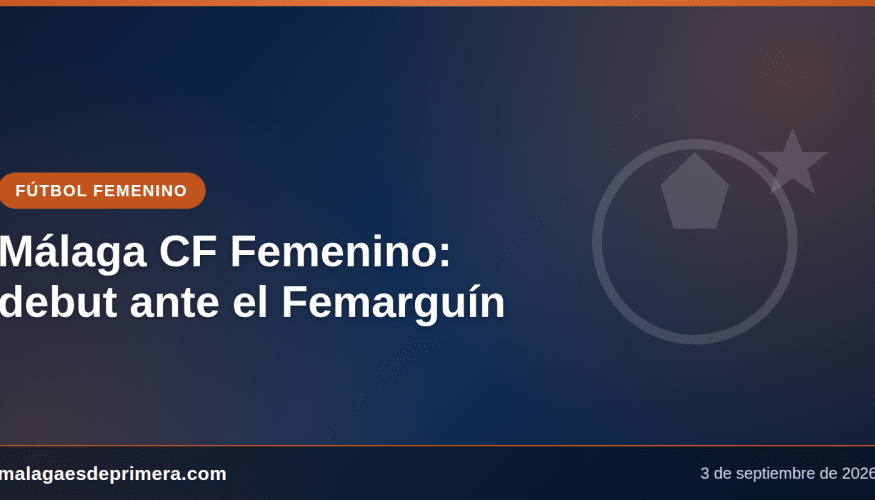 El Málaga CF Femenino debuta el 7 de septiembre ante el Femarguín en Segunda Federación y se mide al Real Betis el 10-S en la Copa de la Reina