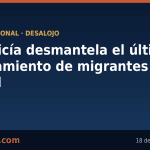 La Policía Nacional desmantela el último asentamiento de migrantes del Tarajal, en Ceuta