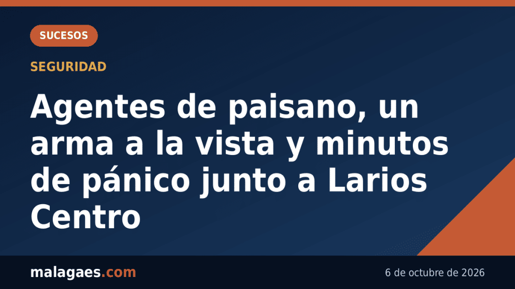 La detención que sembró el pánico junto a Larios Centro: agentes de paisano y un arma desenfundada