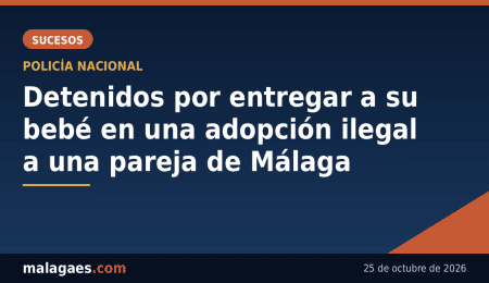 Detenidos los padres de una bebé y un intermediario por entregarla en adopción ilegal a una pareja de Málaga