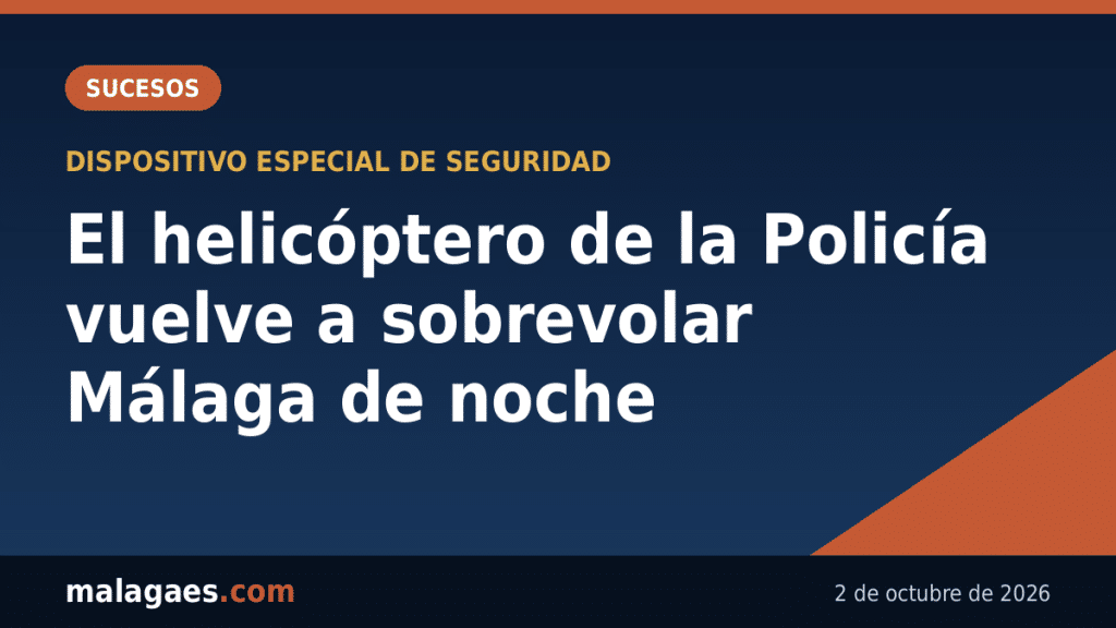 El helicóptero de la Policía Nacional vuelve a sobrevolar Málaga de noche tras los últimos episodios violentos